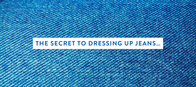 The Secret to Dressing Up Jeans…